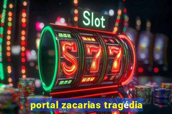 portal zacarias tragédia